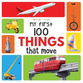 Wonderhouse-My First 100 Things That Move  : Early Learning  Books for Children