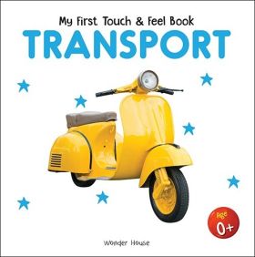 Wonderhouse-My First Book Of Touch And Feel - Transport : Touch And Feel Board Book For CHildren