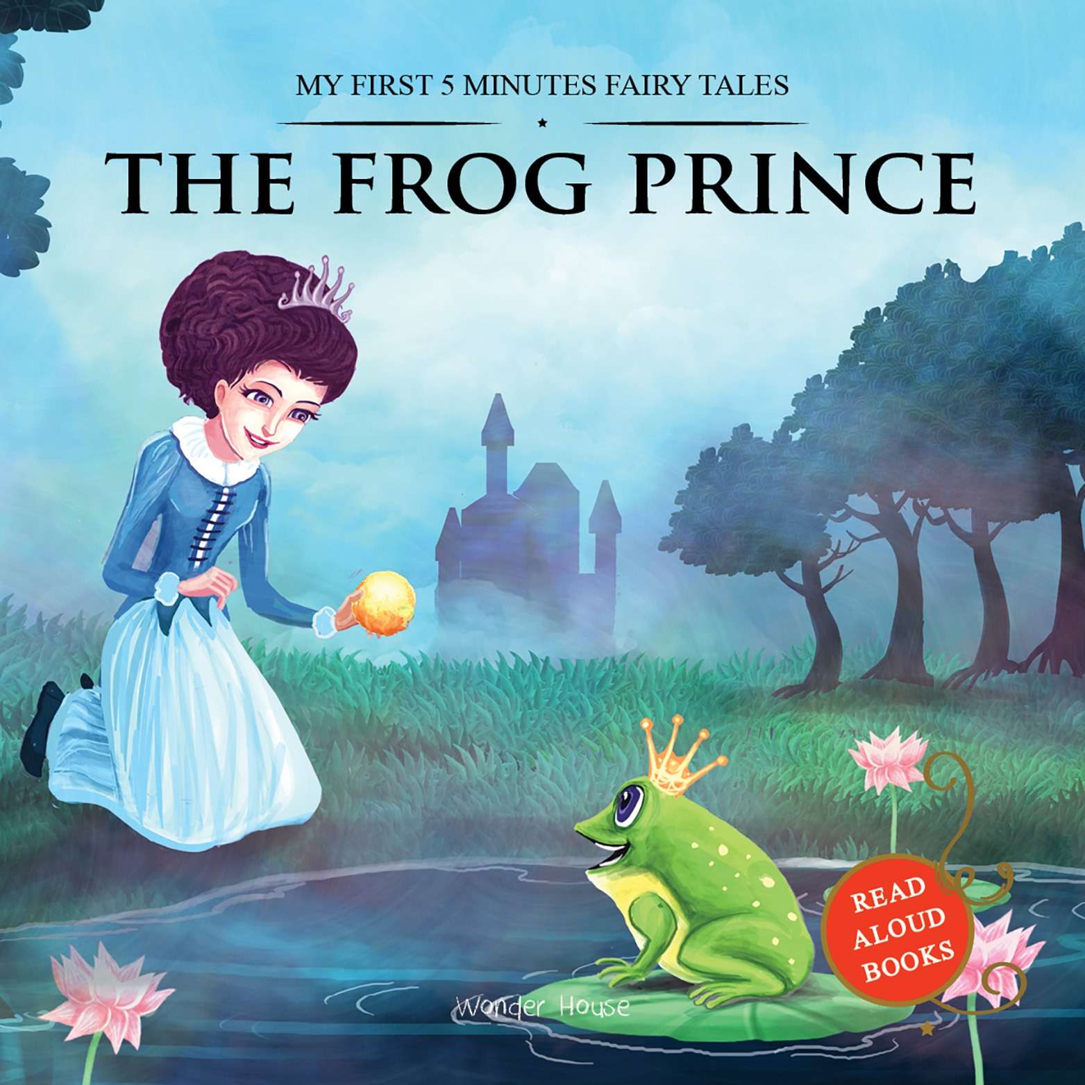 My First 5 Minutes Fairy Tales¬†The Frog Prince: Traditional Fairy Tales For Children (Abridged and Retold)