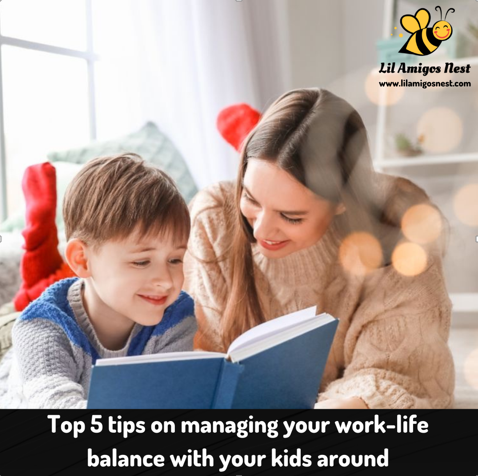Top 5 tips on managing your work-life balance with your kids around